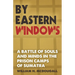 By Eastern Windows: The Story of a Battle of Souls and Minds in the Prison Camps of Sumatra