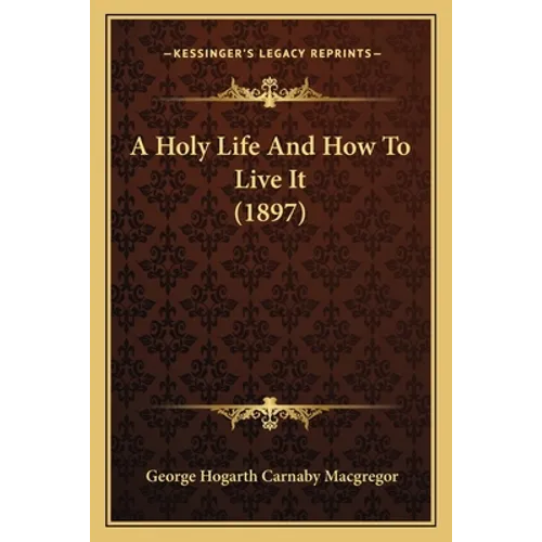 A Holy Life And How To Live It (1897)