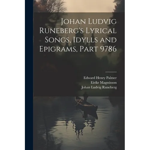 Johan Ludvig Runeberg's Lyrical Songs, Idylls and Epigrams, Part 9786