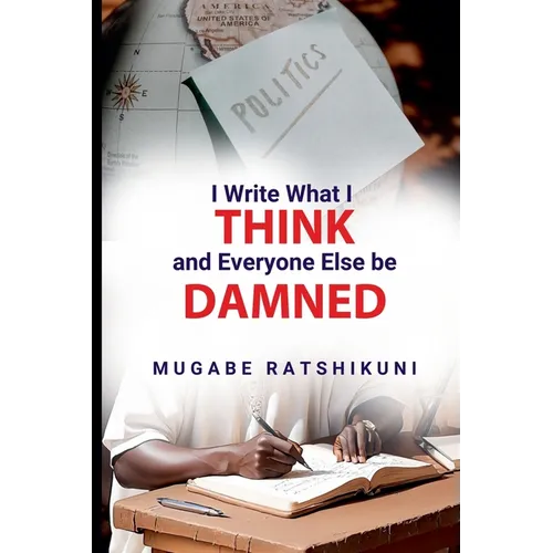 I Write What I Think And Everyone Else Be Damned