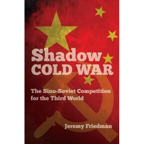 Shadow Cold War: The Sino-Soviet Competition for the Third World