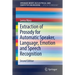 Extraction of Prosody for Automatic Speaker, Language, Emotion and Speech Recognition