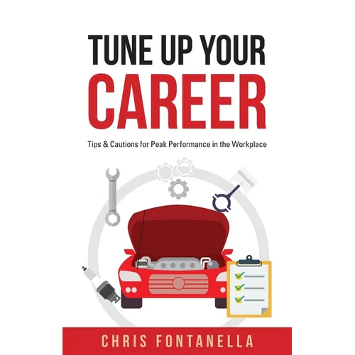 Tune Up Your Career: Tips & Cautions for Peak Performance in the Workplace