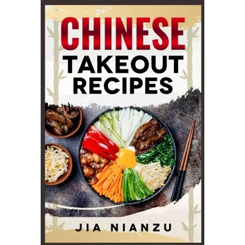Chinese Takeout Recipes: Recipes Inspired by Chinese Takeout That You Can Make at Home (2022 Guide for Beginners)