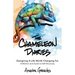 The Chameleon Diaries: Designing A Life Worth Changing For