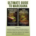 Ultimate Guide To Marijuana: 2 Books In 1 - Growing Marijuana & Cannabis & Weed 101 - A Guide To Horticulture, Stocks, Business, Investing, Addiction,
