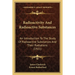 Radioactivity And Radioactive Substances: An Introduction To The Study Of Radioactive Substances And Their Radiations (1921)