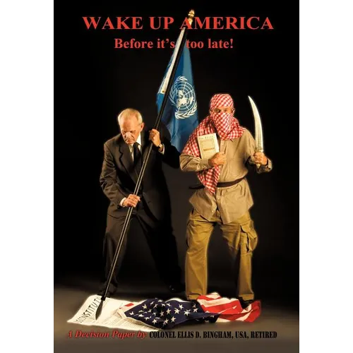 Wake Up America Before It's Too Late!: A Decision Paper by