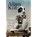 The Aspen Kid: Growing up in Aspen, Colorado in the Fifties and Sixties