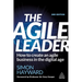 The Agile Leader: How to Create an Agile Business in the Digital Age