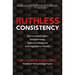 Ruthless Consistency: How Committed Leaders Execute Strategy, Implement Change, and Build Organizations That Win