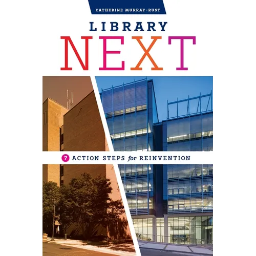 Library Next: Seven Action Steps for Reinvention