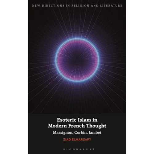 Esoteric Islam in Modern French Thought: Massignon, Corbin, Jambet