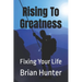 Rising To Greatness: Fixing Your Life
