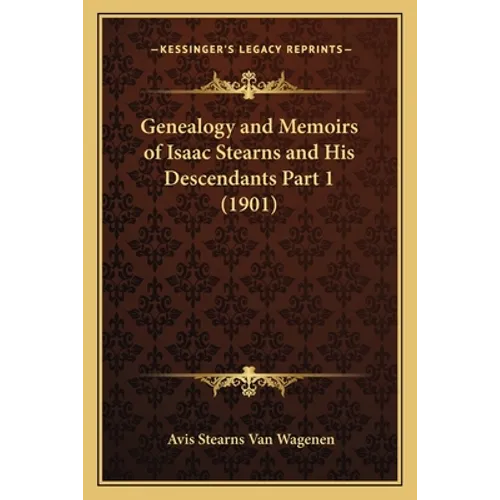 Genealogy and Memoirs of Isaac Stearns and His Descendants Part 1 (1901)