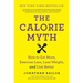 The Calorie Myth: How to Eat More, Exercise Less, Lose Weight, and Live Better