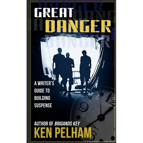 Great Danger: A Writer's Guide to Building Suspense