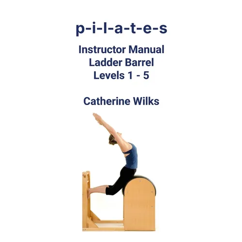p-i-l-a-t-e-s Instructor Manual Ladder Barrel Levels 1 - 5