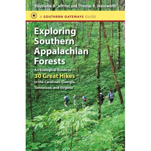Exploring Southern Appalachian Forests: An Ecological Guide to 30 Great Hikes in the Carolinas, Georgia, Tennessee, and Virginia
