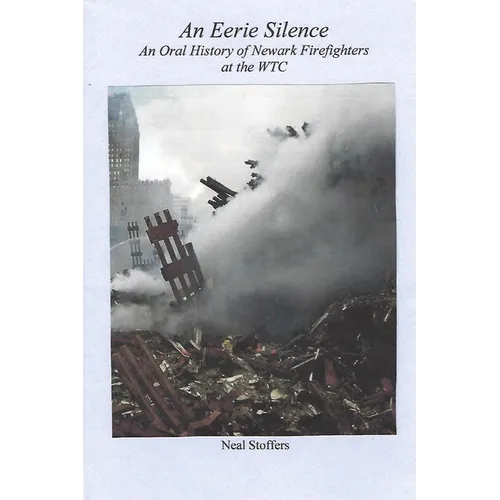 An Eerie Silence: An Oral History of Newark Firefighters at the WTC