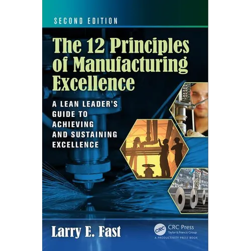 The 12 Principles of Manufacturing Excellence: A Lean Leader's Guide to Achieving and Sustaining Excellence, Second Edition