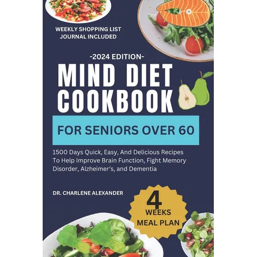 Mind Diet Cookbook For Seniors Over 60: 1500 Days Quick, Easy, And Delicious Recipes To Help Improve Brain Function, Fight Memory Disorder, Alzheimer'