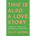 This Is Also a Love Story: A Reporter's Search for Goodness in a Cruel World