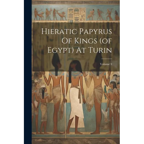 Hieratic Papyrus Of Kings (of Egypt) At Turin; Volume 1