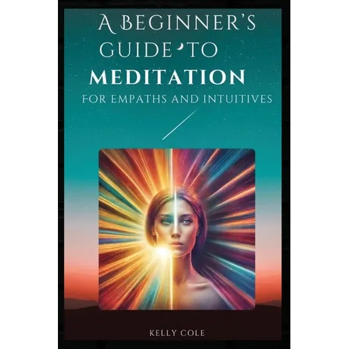 A Beginner's Guide to Meditation for Empaths and Intuitives