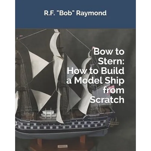 Bow to Stern: How to Build a Model Ship from Scratch