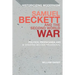 Samuel Beckett and the Second World War: Politics, Propaganda and a 'Universe Become Provisional'