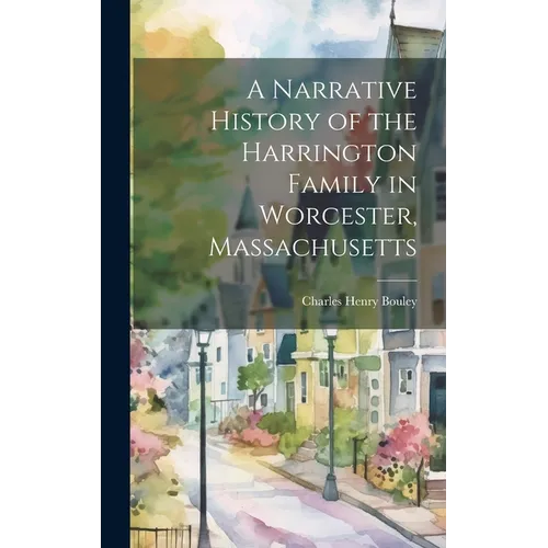 A Narrative History of the Harrington Family in Worcester, Massachusetts
