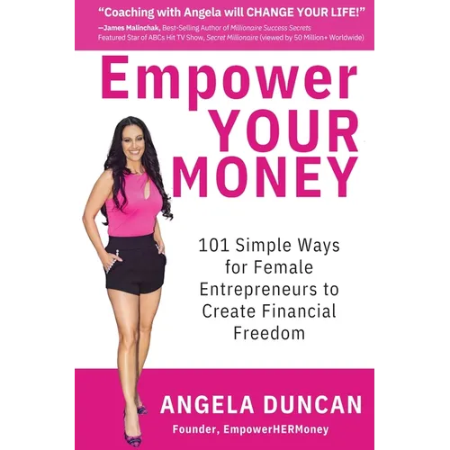 Empower YOUR Money: 101 Simple Ways for Female Entrepreneurs to Create Financial Freedom