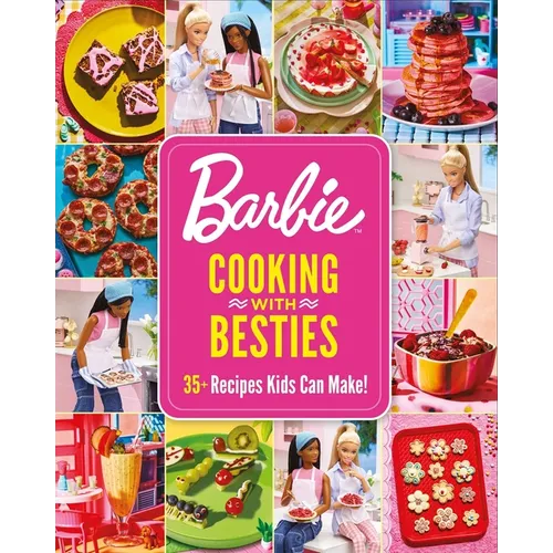 Barbie: Cooking with Besties: 35+ Recipes Kids Can Make!