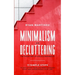 Minimalism and Decluttering: The Easier Way of Life as a Minimalist. 11 Simple Steps to Declutter Your Life from a Useless Stuff and Supercharge Your