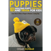 Puppies: 101 Amazing Puppy Fun Facts and Trivia for Kids Learn How to Raise a Puppy to Become a Loving Dog (WITH 40+ PHOTOS!)