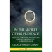 In the Secret of His Presence: Helps for our Inner Spiritual Life When Alone with God - A Christian Guide (Hardcover)