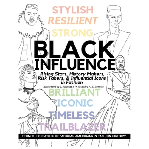 Black Influence: Rising Stars, History Makers, Risk Takers, and Influential Icons in Fashion