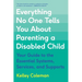 Everything No One Tells You about Parenting a Disabled Child: Your Guide to the Essential Systems, Services, and Supports