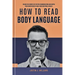 How to Read Body Language: Unlock The Secrets of Effective Communication and Deepen Your Connections by Analyzing Nonverbal Signals