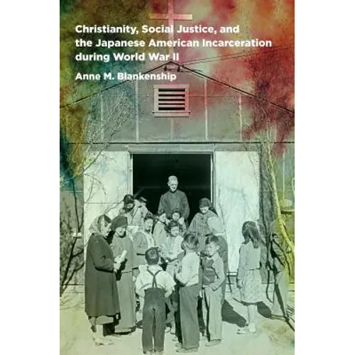 Christianity, Social Justice, and the Japanese American Incarceration during World War II
