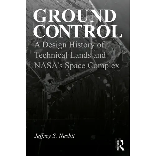 Ground Control: A Design History of Technical Lands and Nasa's Space Complex