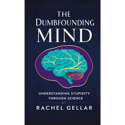 The Dumbfounding Mind: Understanding Stupidity Through Science