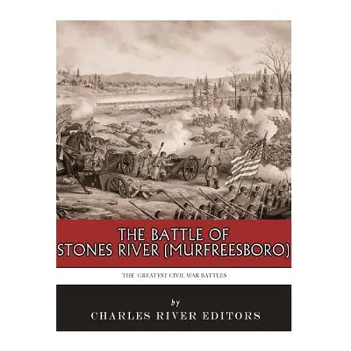 The Greatest Civil War Battles: The Battle of Stones River (Murfreesboro)
