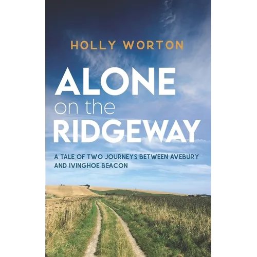 Alone on the Ridgeway: A Tale of Two Journeys Between Avebury and Ivinghoe Beacon