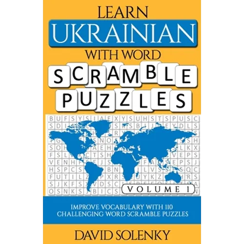Learn Ukrainian with Word Scramble Puzzles Volume 1: Learn Ukrainian Language Vocabulary with 110 Challenging Bilingual Word Scramble Puzzles