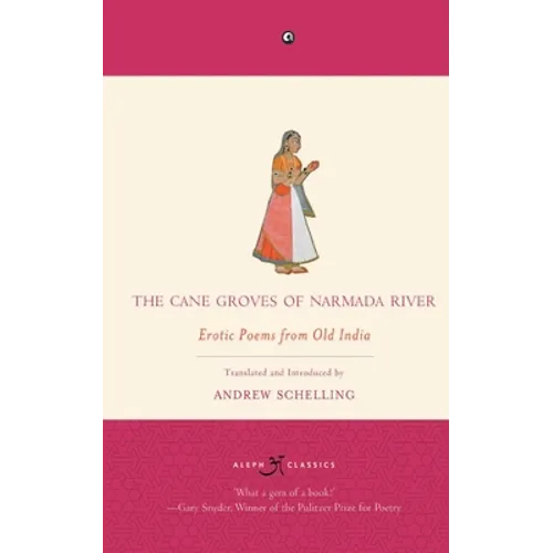 The Cane Groves Of Narmada River: Erotic Poems From Old India
