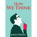 How We Think: An essay by the American educational philosopher John Dewey written in 1910 in witch Dewey shares his views on the educator's role in tr
