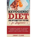 Ketogenic Diet and Intermittent Fasting for Beginners: A Complete Guide to the Keto Fasting Lifestyle Gain the Weight Loss Clarity You Need