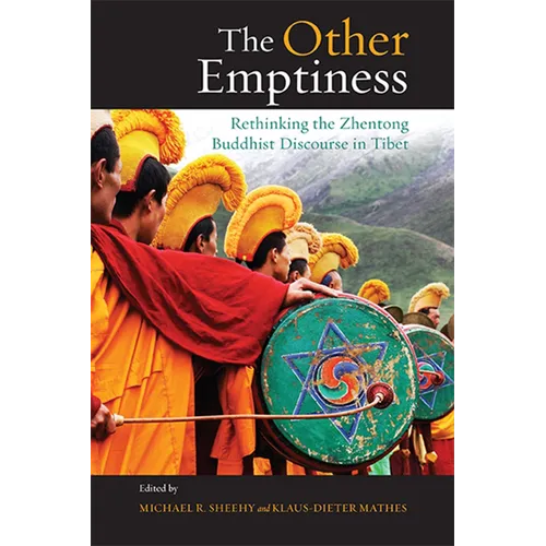 The Other Emptiness: Rethinking the Zhentong Buddhist Discourse in Tibet
